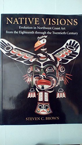 Stock image for Native Visions: Evolution in Northwest Coast Art from the 18th Through the 20th Century for sale by ThriftBooks-Dallas