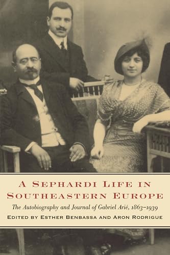 Imagen de archivo de A Sephardi Life in Southeastern Europe: The Autobiography and Journal of Gabriel Arie, 1863-1939. a la venta por Henry Hollander, Bookseller