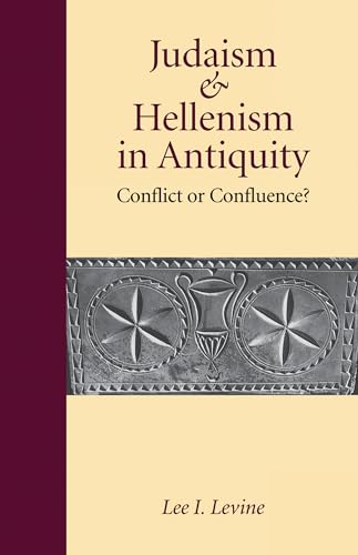 Judaism and Hellenism in Antiquity : Conflict or Confluence? - Levine, Lee I.