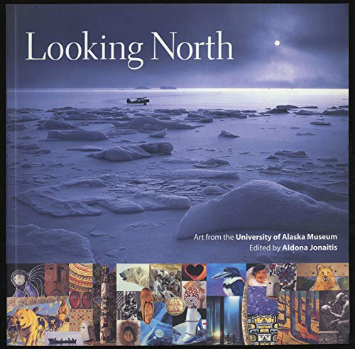 Stock image for Looking North : Art from the University of Alaska Museum for sale by Better World Books
