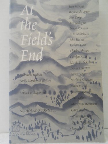 Stock image for At the Field's End: Interviews with 22 Pacific Northwest Writers, Revised and Expanded for sale by SecondSale