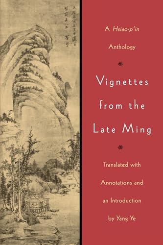 Vignettes from the Late Ming: A Hsiao-p'in Anthology