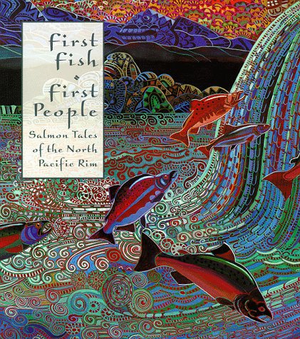 Stock image for First Fish, First People: Salmon Tales of the North Pacific Rim for sale by Hilltop Book Shop