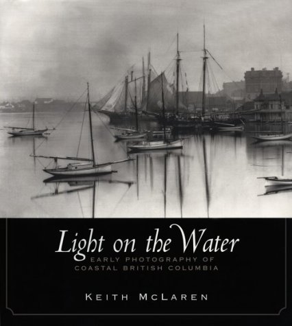 9780295977485: Light on the Water: Early Photography of Coastal British Columbia