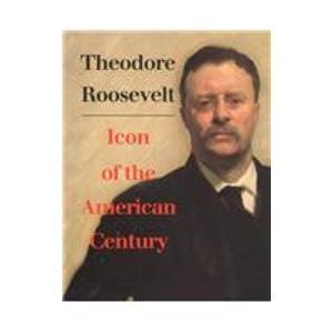 Beispielbild fr Theodore Roosevelt, Icon of the American Century zum Verkauf von Half Price Books Inc.