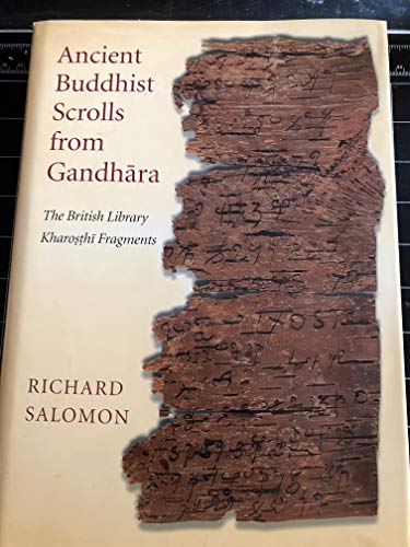 Ancient Buddhist Scrolls from Gandhara: The British Library Kharosthi Fragments