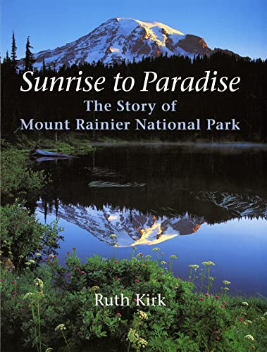 Stock image for Sunrise to Paradise : The Story of Mount Rainier National Park for sale by Better World Books