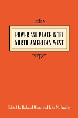 Beispielbild fr Power and Place in the North American West (Emil and Kathleen Sick Book Series in Western History and Biography) zum Verkauf von SecondSale