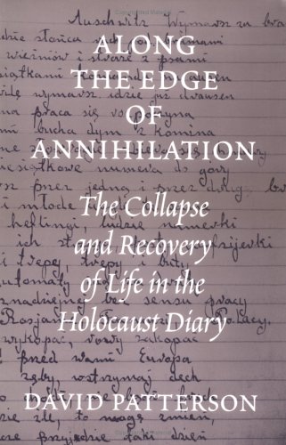 Along the Edge of Annihilation: The Collapse and Recovery of Life in the Holocaust Diary (Samuel ...