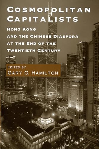 Cosmopolitan Capitalists : Hong Kong and the Chinese Diaspora at the End of the Twentieth Century