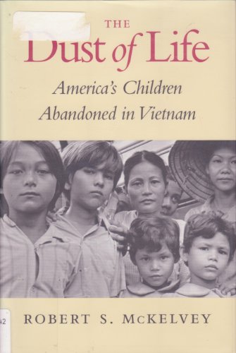 Beispielbild fr The Dust of Life : America's Children Abandoned in Vietnam zum Verkauf von Better World Books