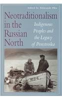 Stock image for Neotraditionalism in the Russian North : Indigenous Peoples and the Legacy of Perestroika for sale by Better World Books