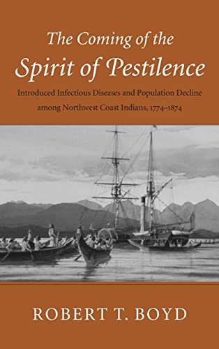 9780295978376: The Coming of the Spirit of Pestilence: Introduced Infectious Diseases and Population Decline among Northwest Coast Indians, 1774-1874