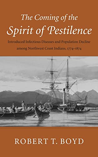 Stock image for The Coming of the Spirit of Pestilence: Introduced Infectious Diseases and Population Decline Among Northwest Coast Indians, 1774-1874 for sale by ThriftBooks-Atlanta