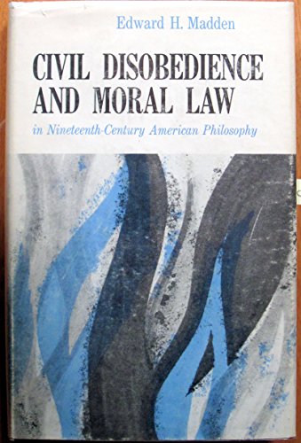 Stock image for Civil disobedience and moral law in nineteenth-century American philosophy for sale by Better World Books