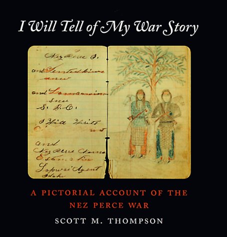 Stock image for I Will Tell of My War Story: A Pictorial Account of the Nez Perce War (Samuel and Althea Stroum Book) for sale by Books to Die For