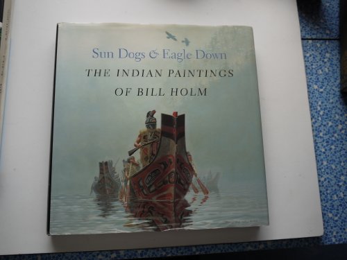 Stock image for Sun Dogs and Eagle Down: The Indian Paintings of Bill Holm for sale by Zoom Books Company