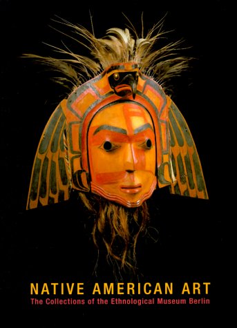 Imagen de archivo de Native American Art : The Collections of the Ethnological Museum Berlin a la venta por Better World Books