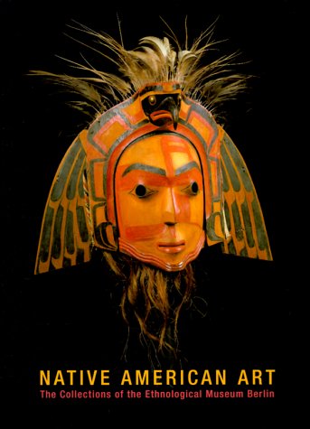 Stock image for Native American Art : The Collections of the Ethnological Museum Berlin for sale by Better World Books