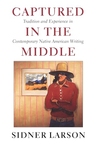 Imagen de archivo de Captured in the Middle : Tradition and Experience in Contemporary Native American Writing a la venta por Better World Books