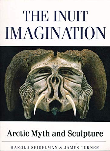 Beispielbild fr The Inuit Imagination : Arctic Myth and Sculpture zum Verkauf von Better World Books