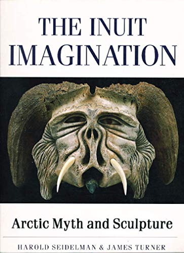 Imagen de archivo de The Inuit Imagination: Arctic Myth and Sculpture a la venta por SecondSale
