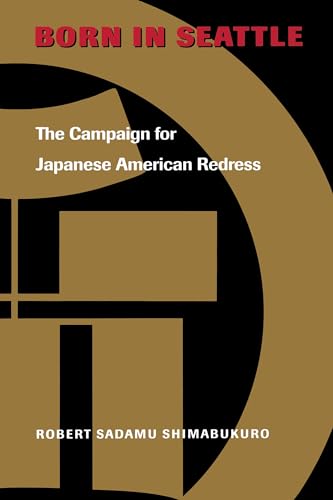 Born in Seattle: The Campaign for Japanese American Redress (Scott and Laurie Oki Series in Asian...