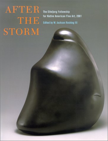 Stock image for After the Storm: The Eiteljorg Fellowship for Native American Fine Art, 2001 (Eiteljorg Fellowship Series) for sale by HPB Inc.