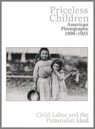 Stock image for Priceless Children: American Photographs 1890-1925 : Child Labor and the Pictorialist Ideal for sale by Your Online Bookstore