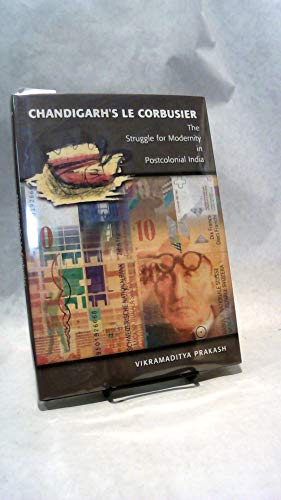 Chandigarh's Le Corbusier: The Struggle for Modernity in Postcolonial India.