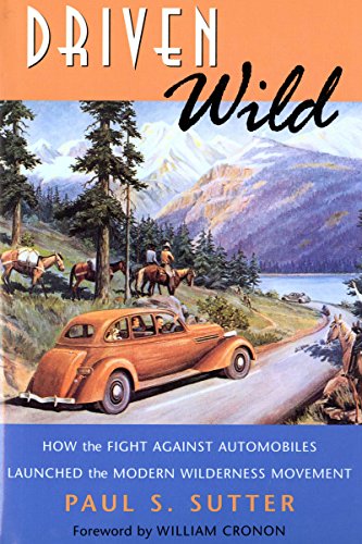 Stock image for Driven Wild : How the Fight Against Automobiles Launched the Modern Wilderness Movement for sale by Better World Books
