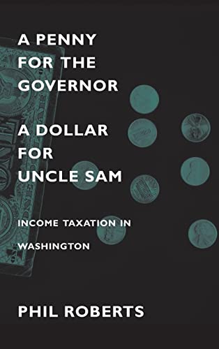 Stock image for A Penny for the Governor, a Dollar for Uncle Sam: Income Taxation in Washington for sale by Books From California