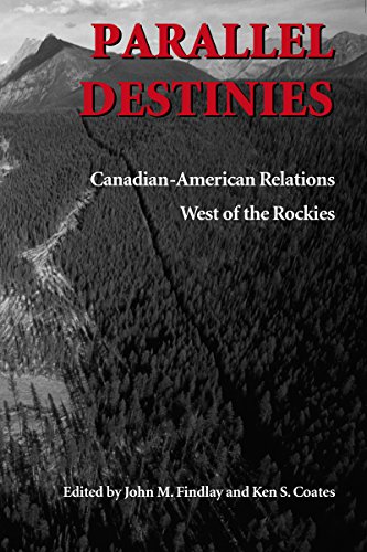 Stock image for Parallel Destinies: Canadian-American Relations West of the Rockies (Emil and Kathleen Sick Lecture-Book Series in Western History and Biography) for sale by Turn-The-Page Books