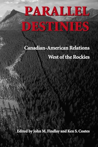 Beispielbild fr Parallel Destinies: Canadian-American Relations West of the Rockies (Emil and Kathleen Sick Book Series in Western History and Biography) zum Verkauf von Goodwill Books