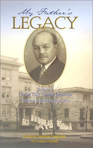 My Father's Legacy: The Story of Doctor Nils August Johanson, Founder of Swedish Medical Center (9780295982656) by Nordstrom, Katharine Johanson; Marshall, Margaret