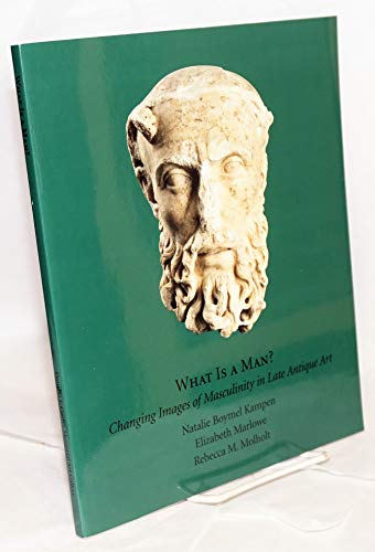 What Is a Man?: Changing Images of Masculinity in Late Antique Art (9780295982694) by Kampen, Natalie Boymel; Marlowe, Elizabeth Mae; Molholt, Rebecca Marie; Douglas F. Cooley Memorial Art Gallery