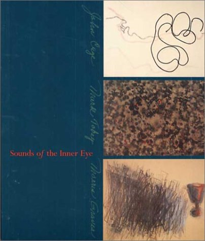 Beispielbild fr Sounds of the Inner Eye: John Cage, Mark Tobey and Morris Graves zum Verkauf von Books From California