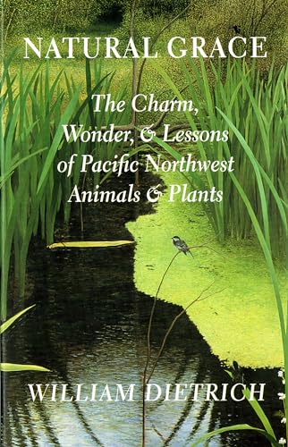 Beispielbild fr Natural Grace: The Charm, Wonder, and Lessons of Pacific Northwest Animals and Plants zum Verkauf von SecondSale