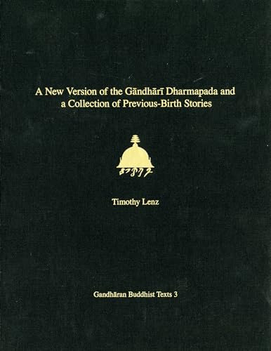 A New Version of the Gandhari Dharmapada and a Collection of Previous-Birth Stories: British Library Kharosthi Fragments 16 + 25 (Gandharan Buddhist Texts) (9780295983080) by Timothy Lenz; Andrew Glass; Bhikshu Dharmamitra