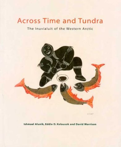 Imagen de archivo de Across Time and Tundra: The Inuvialuit of the Western Arctic a la venta por Half Price Books Inc.