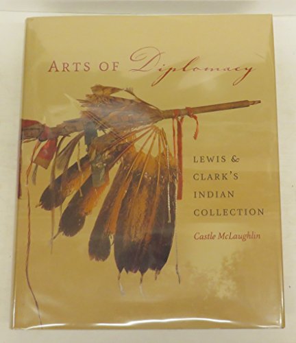 Stock image for Arts of Diplomacy: Lewis and Clark's Indian Collection for sale by Magers and Quinn Booksellers