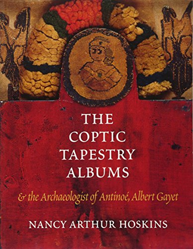 The Coptic Tapestry Albums and the Archaeologist of Antinoé, Albert Gayet