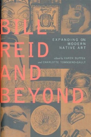 Beispielbild fr Bill Reid and Beyond: Expanding on Modern Native Art zum Verkauf von Riverby Books