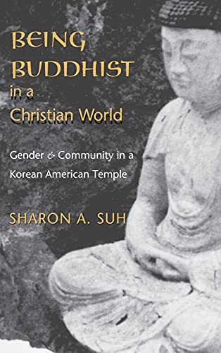 Stock image for Being Buddhist in a Christian World: Gender and Community in a Korean American Temple (American Ethnic and Cultural Studies) for sale by HPB-Emerald