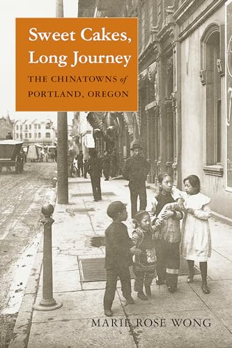 

Sweet Cakes, Long Journey: The Chinatowns of Portland, Oregon (Scott and Laurie Oki Series in Asian American Studies (Paperback))
