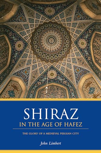 Stock image for Shiraz in the Age of Hafez: The Glory of a Medieval Persian City (Publications on the Near East) for sale by BooksRun