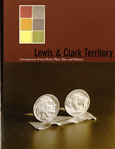 Stock image for Lewis and Clark Territory: Contemporary Artists Revisit Place, Race, and Memory for sale by Arundel Books