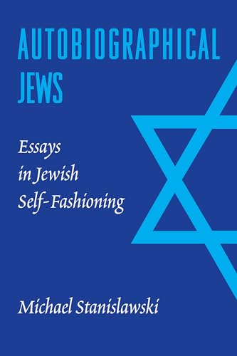 Stock image for Autobiographical Jews: Essays in Jewish Self-Fashioning (Samuel and Althea Stroum Lectures in Jewish Studies) for sale by Dunaway Books