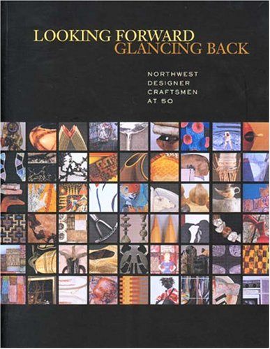 Stock image for Looking Forward Glancing Back, Northwest Designer Craftsmen at 50 for sale by COLLINS BOOKS