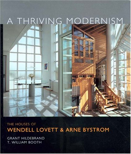 Imagen de archivo de A Thriving Modernism: The Houses of Wendell Lovett and Arne Bystrom a la venta por Half Price Books Inc.